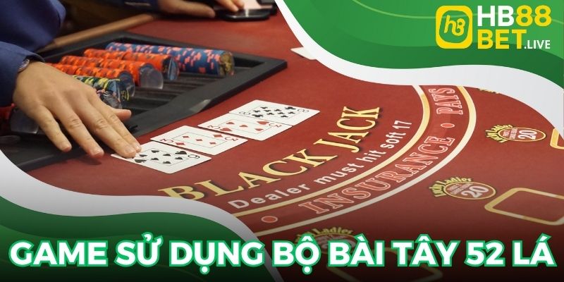 Blackjack sử dụng bộ bài Tây 52 lá