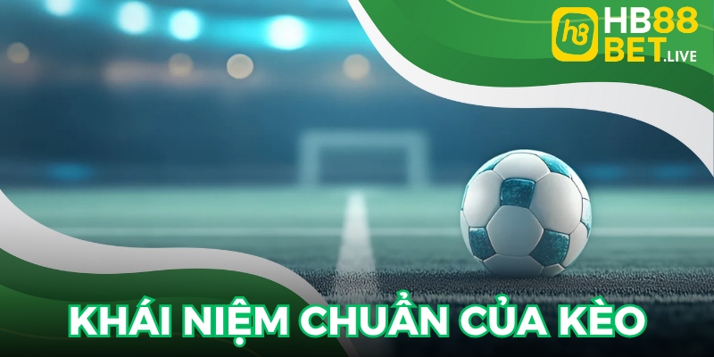 Định nghĩa chính xác về loại kèo phổ biến châu Á