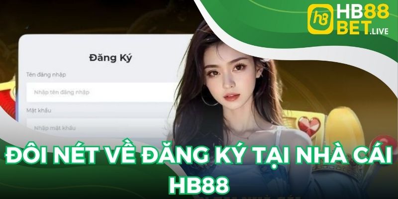 Đôi nét về đăng ký tại nhà cái HB88