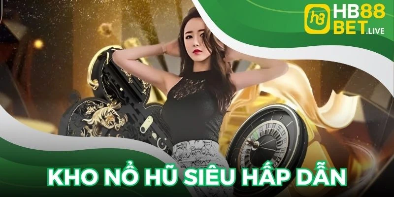 Kho quay hũ đổi thưởng siêu hấp dẫn