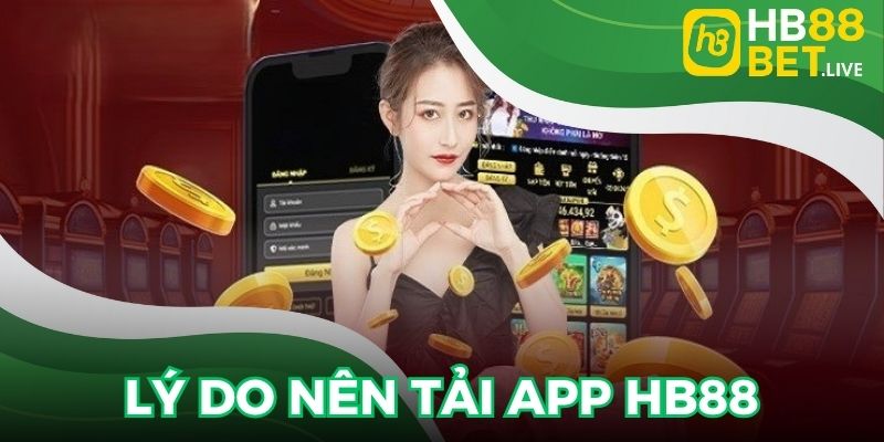 Lý do nên tải app HB88 trên ứng dụng di động