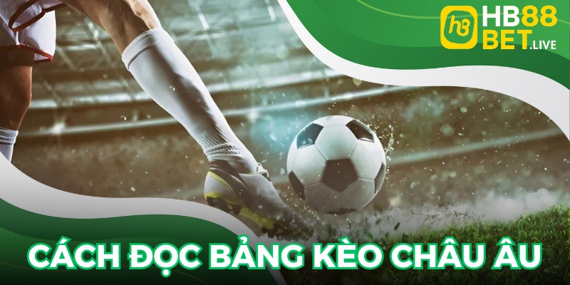 Nắm trọn phương thức đọc kèo châu Âu chuẩn