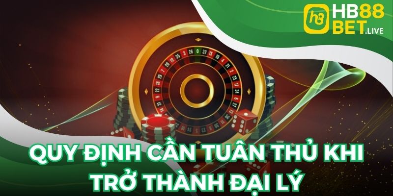 Quy định cần tuân thủ khi trở thành Đại lý HB88