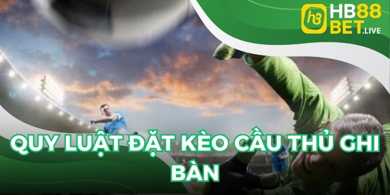 Luật quy định về cược cầu thủ ghi bàn trực tuyến