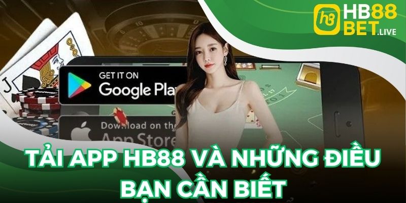 Tải app HB88 và những điều bạn cần biết